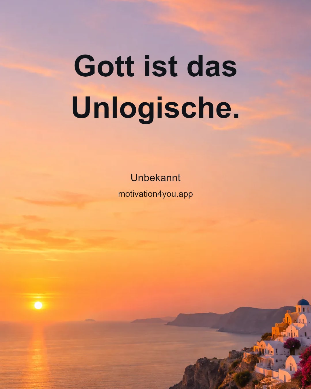 Gott ist das Unlogische.