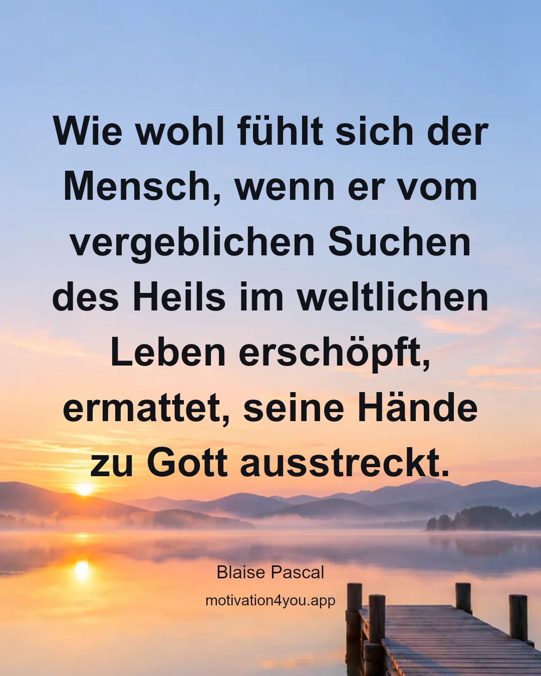 Wie wohl fühlt sich der Mensch, wenn er vom vergeblichen Suchen des Heils im weltlichen Leben erschöpft, ermattet, seine Hände zu Gott ausstreckt.