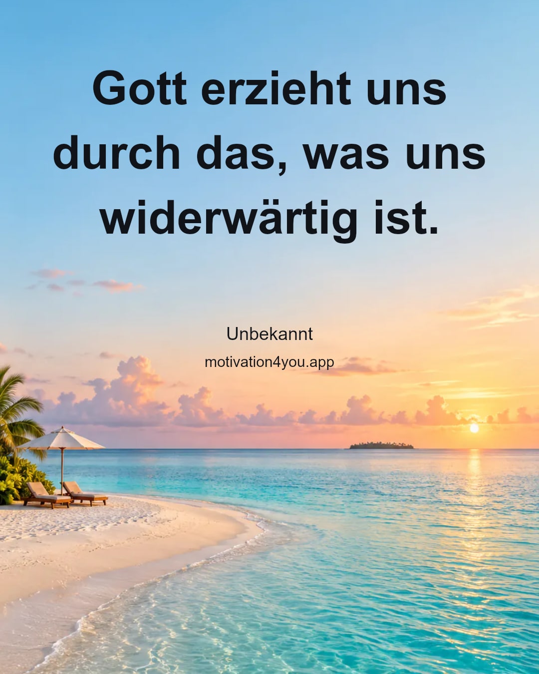 Gott erzieht uns durch das, was uns widerwärtig ist.