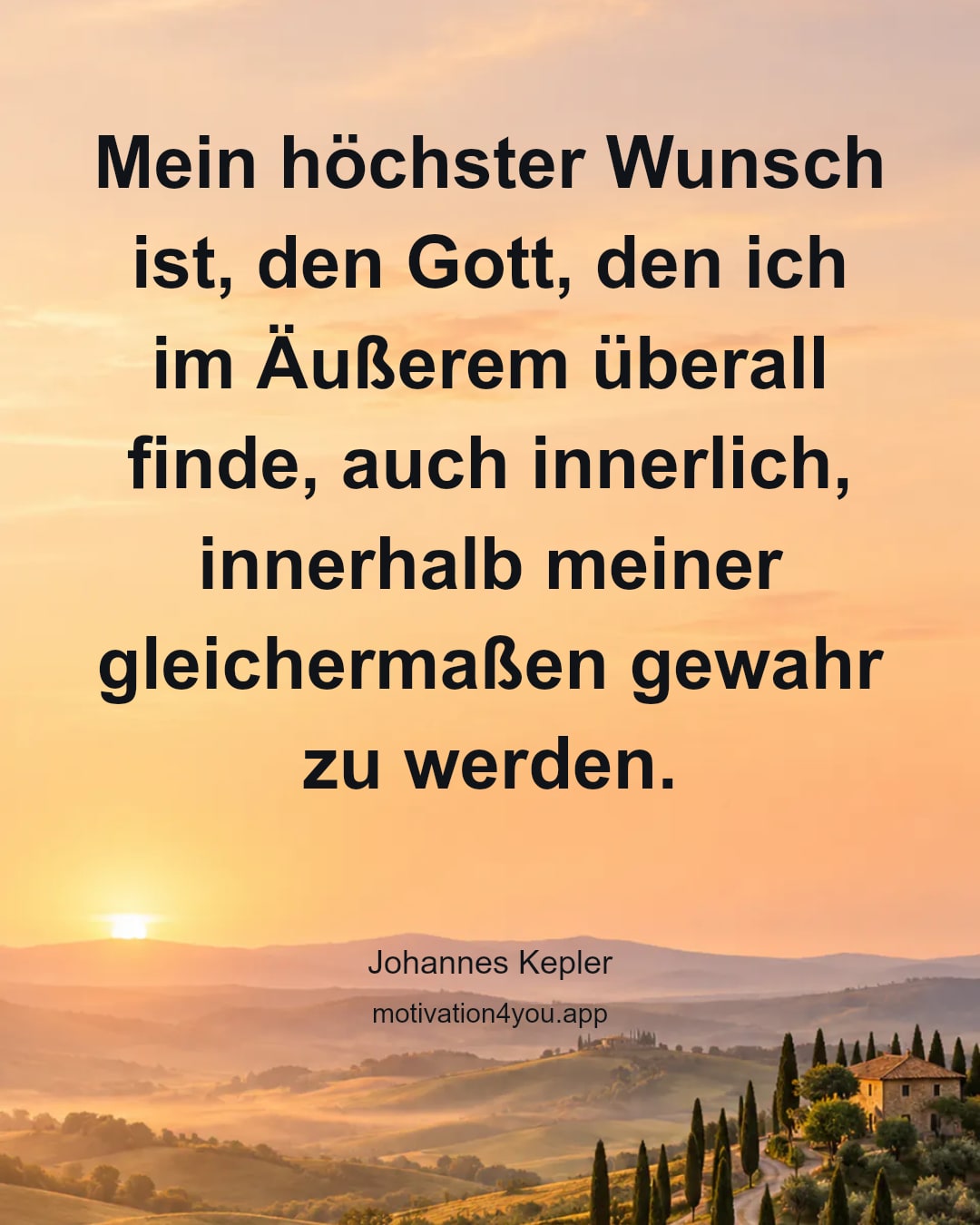 Mein höchster Wunsch ist, den Gott, den ich im Äußerem überall finde, auch innerlich, innerhalb meiner gleichermaßen gewahr zu werden.