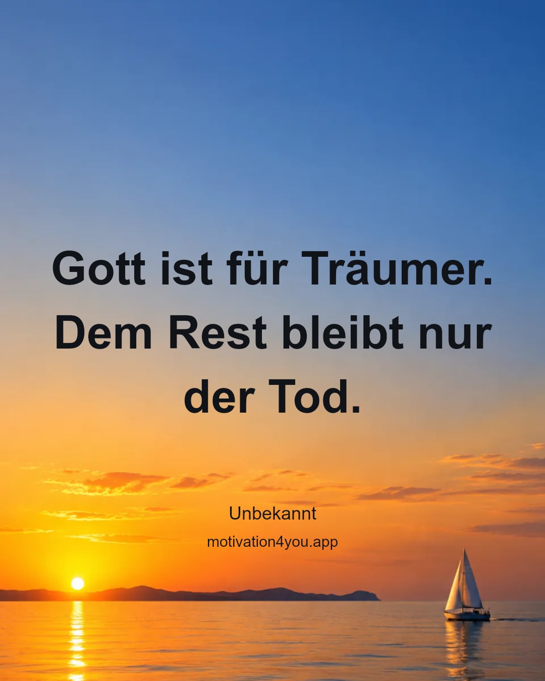 Gott ist für Träumer. Dem Rest bleibt nur der Tod.