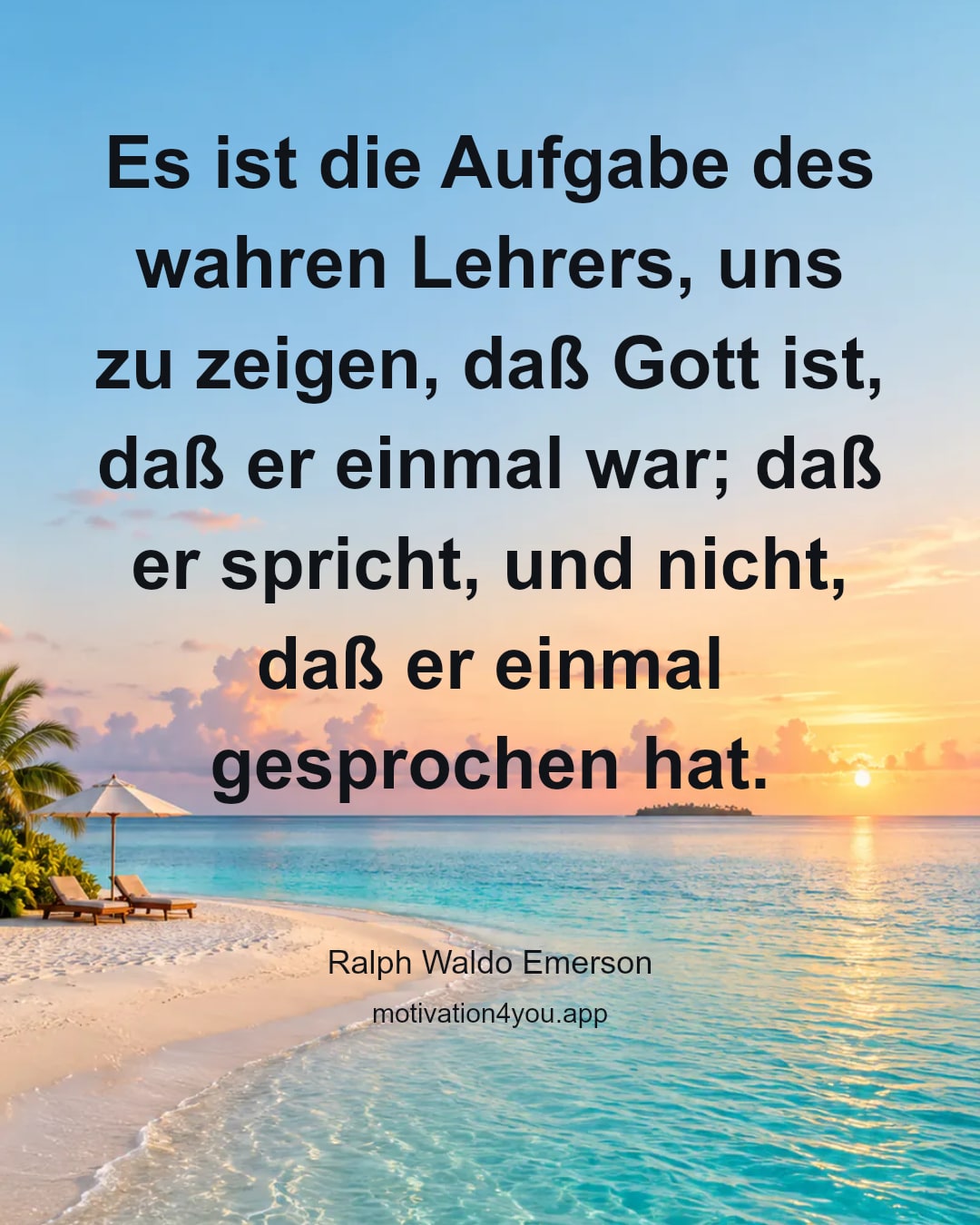 Es ist die Aufgabe des wahren Lehrers, uns zu zeigen, daß Gott ist, daß er einmal war; daß er spricht, und nicht, daß er einmal gesprochen hat.