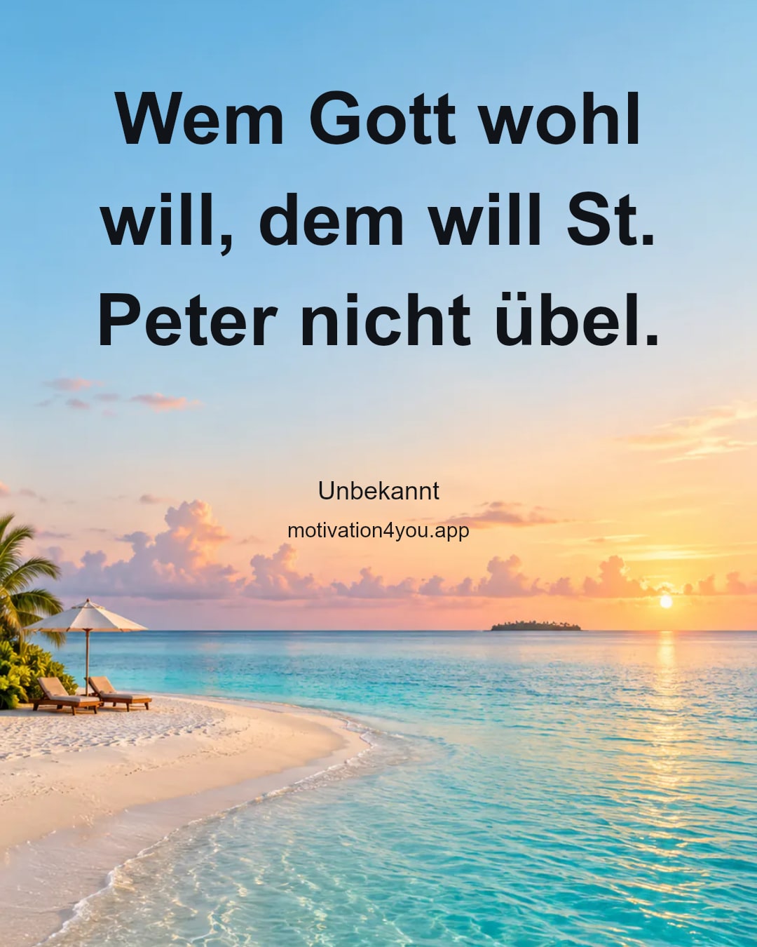Wem Gott wohl will, dem will St. Peter nicht übel.