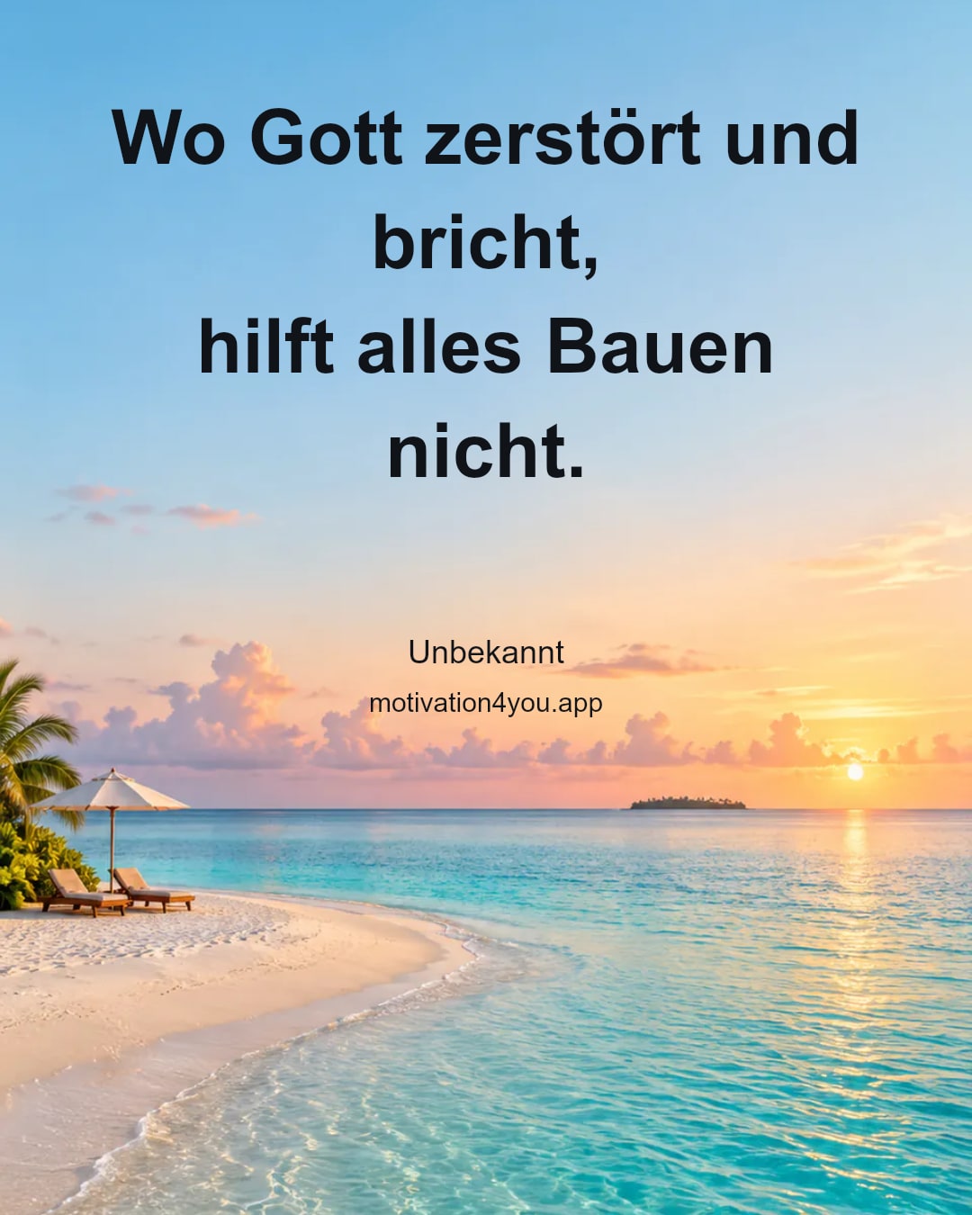 Wo Gott zerstört und bricht,
hilft alles Bauen nicht.
