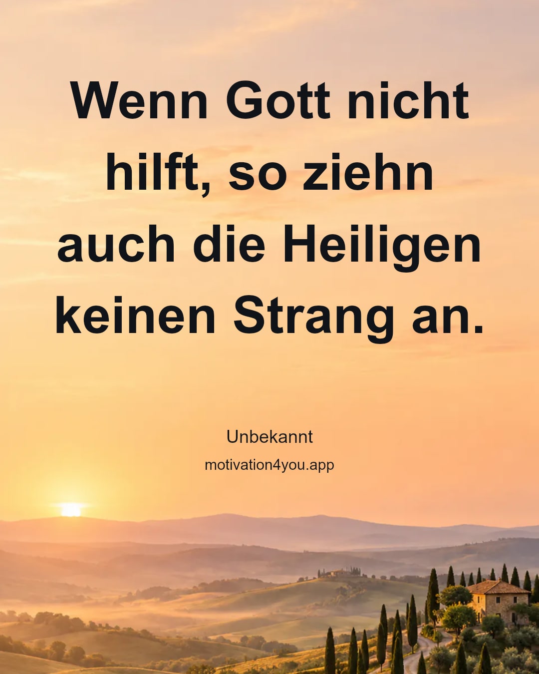 Wenn Gott nicht hilft, so ziehn auch die Heiligen keinen Strang an.
