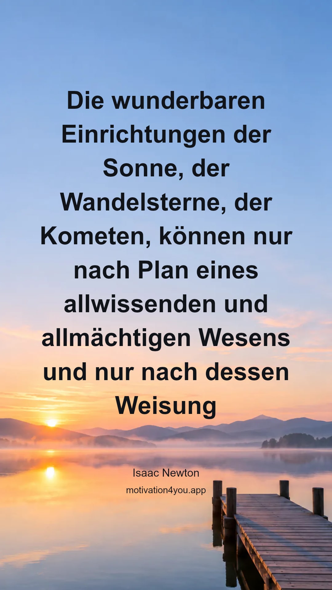 Die wunderbaren Einrichtungen der Sonne, der Wandelsterne, der Kometen, können nur nach Plan eines allwissenden und allmächtigen Wesens und nur nach dessen Weisung zustande kommen. Daraus folgt, daß Gott der wahrhaft lebende, allweise und allmächtige Gott ist, das unendlich vollkommene Wesen, welches hoch über dem Weltall steht.