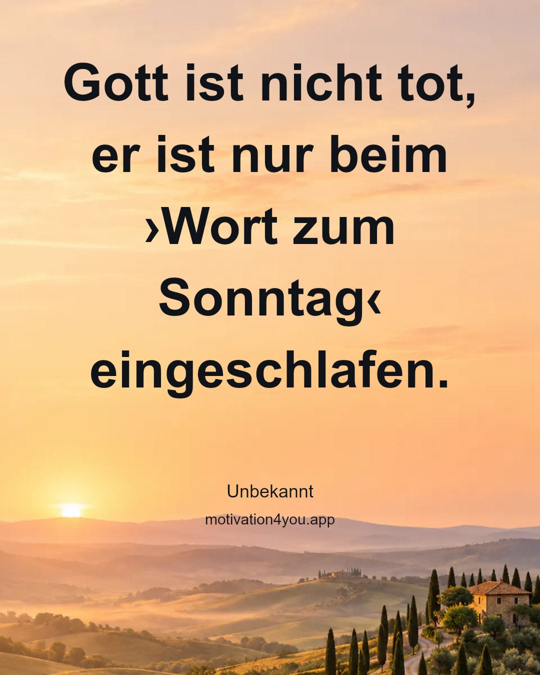 Gott ist nicht tot, er ist nur beim ›Wort zum Sonntag‹ eingeschlafen.