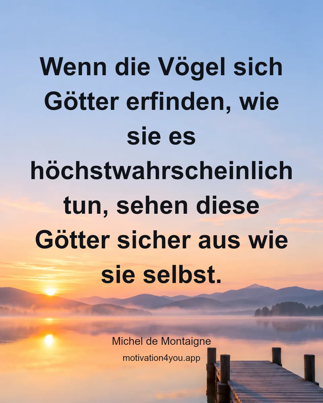 Wenn die Vögel sich Götter erfinden, wie sie es höchstwahrscheinlich tun, sehen diese Götter sicher aus wie sie selbst.
