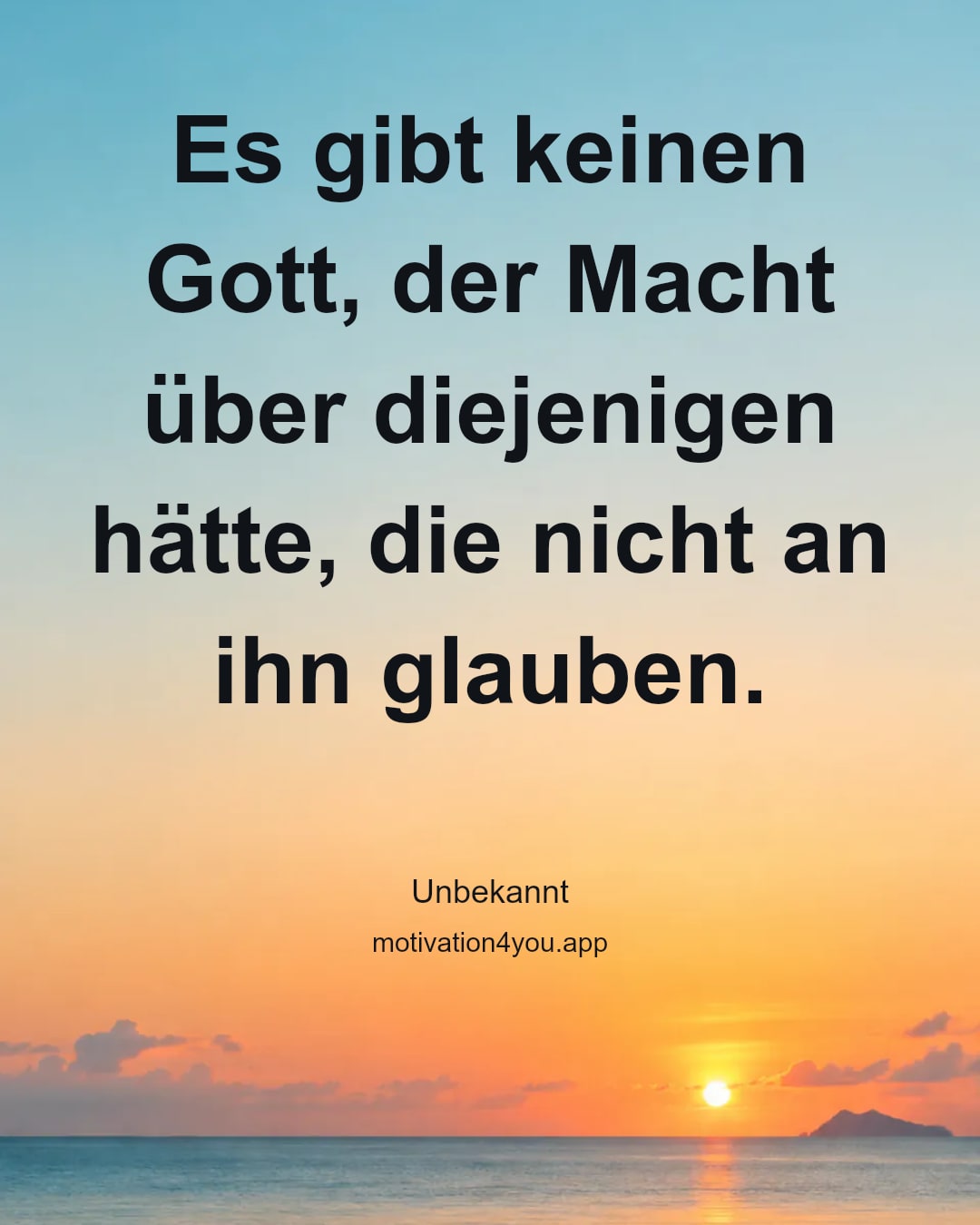 Es gibt keinen Gott, der Macht über diejenigen hätte, die nicht an ihn glauben.