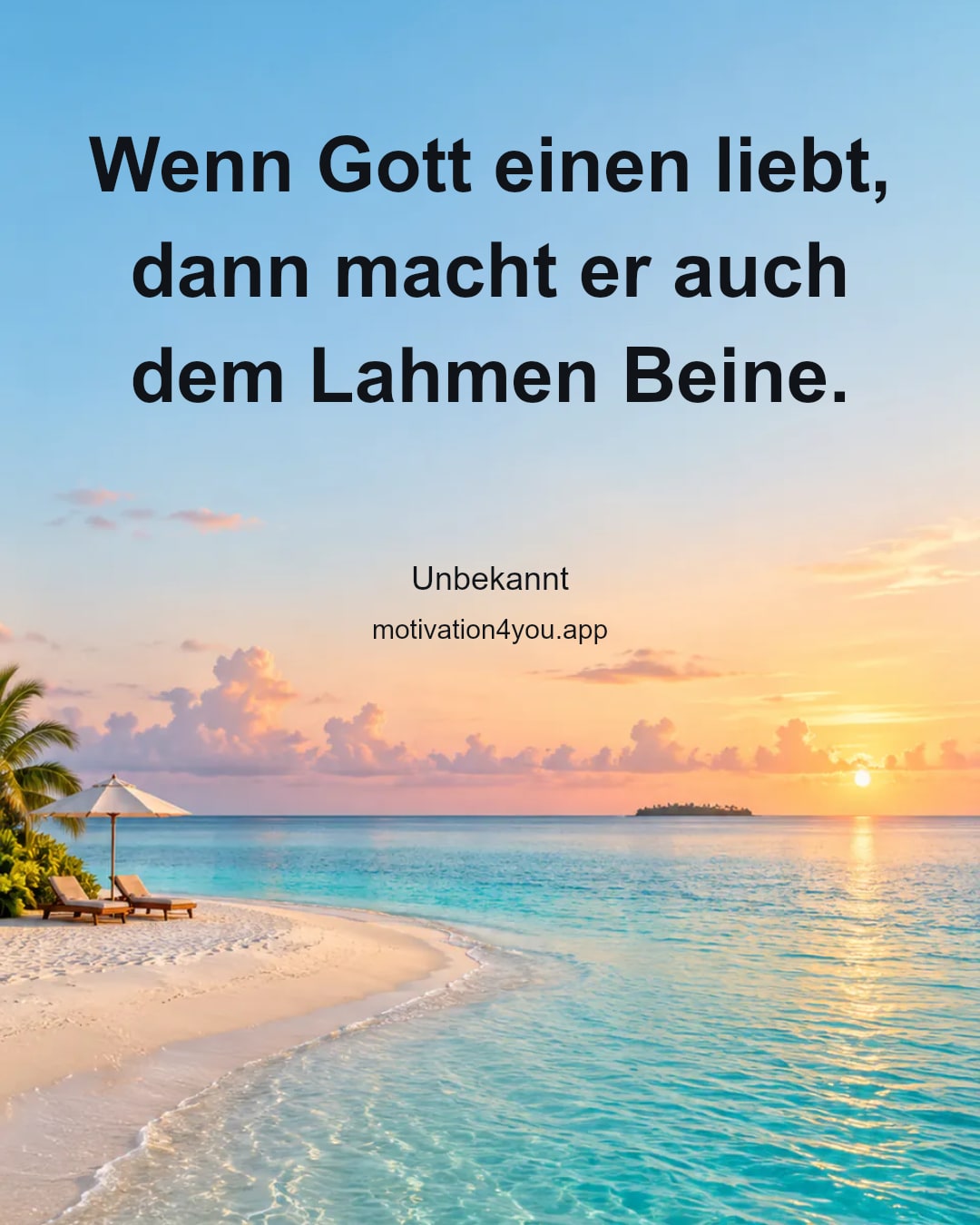 Wenn Gott einen liebt, dann macht er auch dem Lahmen Beine.