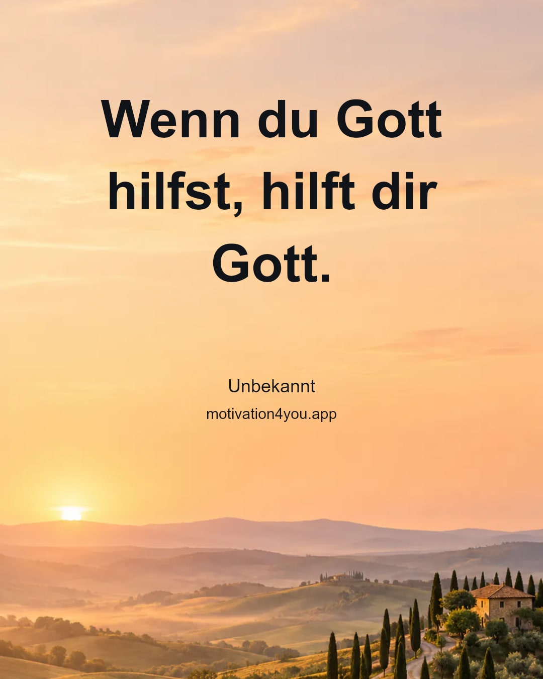 Wenn du Gott hilfst, hilft dir Gott.