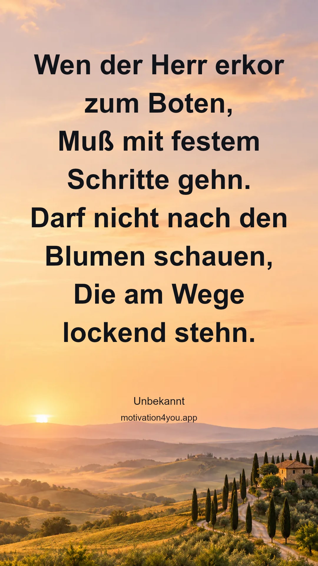 Wen der Herr erkor zum Boten,
Muß mit festem Schritte gehn.
Darf nicht nach den Blumen schauen,
Die am Wege lockend stehn.