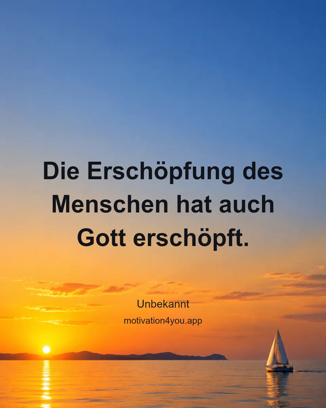 Die Erschöpfung des Menschen hat auch Gott erschöpft.
