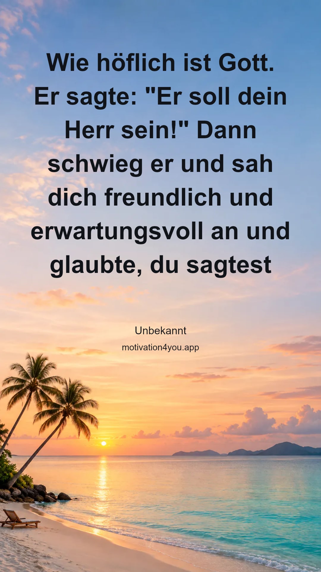 Wie höflich ist Gott.
Er sagte: "Er soll dein Herr sein!" Dann schwieg er und sah dich freundlich und erwartungsvoll an und glaubte, du sagtest nun deinerseits: "Und ich will Ihr Diener sein und Sie auf meinen Händen tragen!"
Und immer noch schweigt er und wartet auf dies, dein Wort.