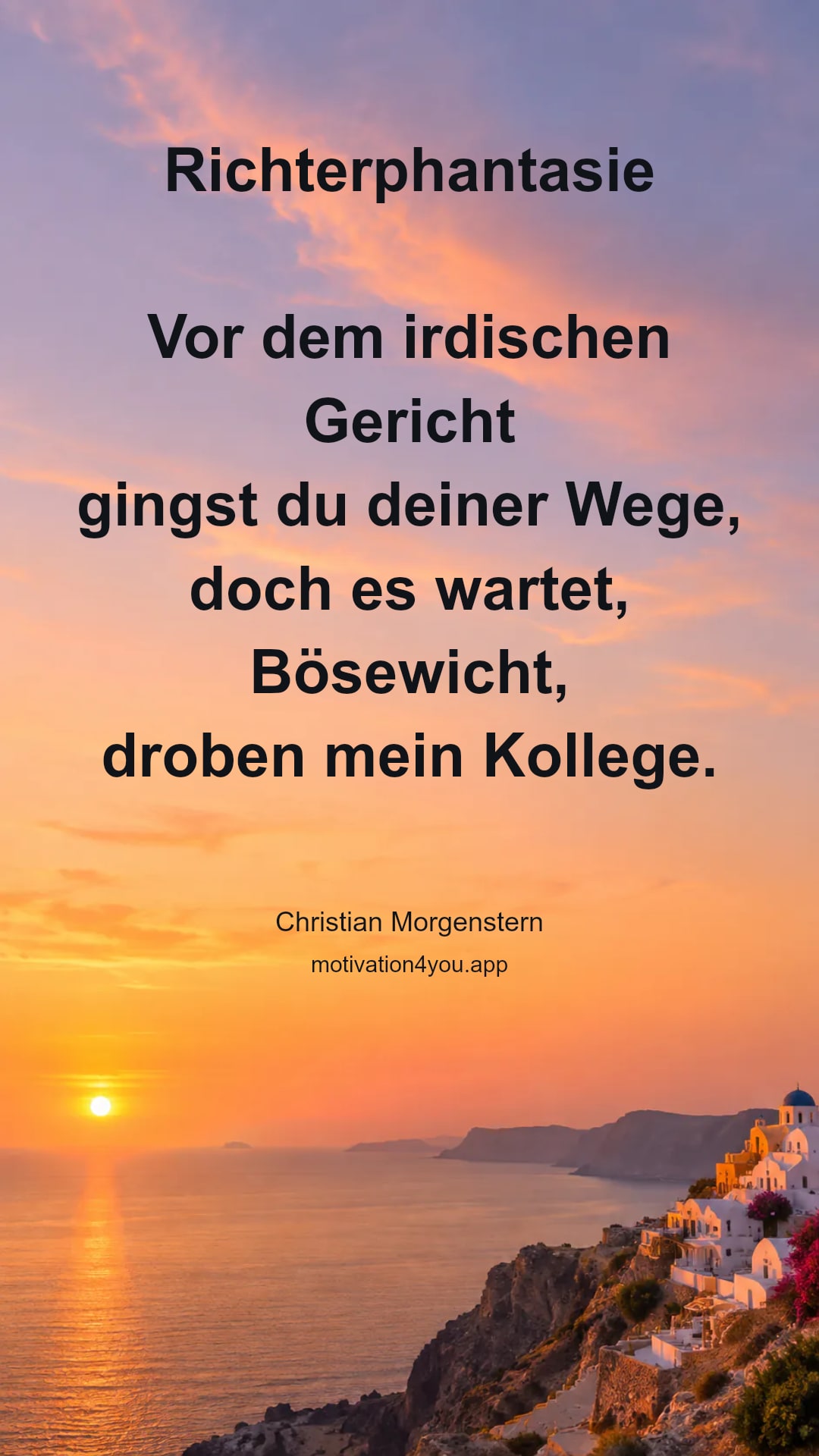 Richterphantasie
Vor dem irdischen Gericht
gingst du deiner Wege,
doch es wartet, Bösewicht,
droben mein Kollege.