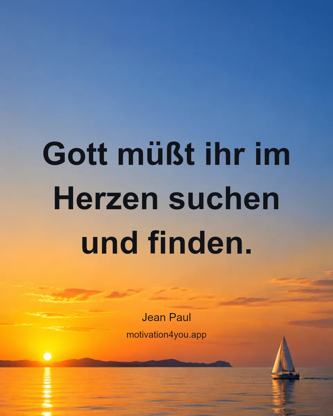 Gott müßt ihr im Herzen suchen und finden.