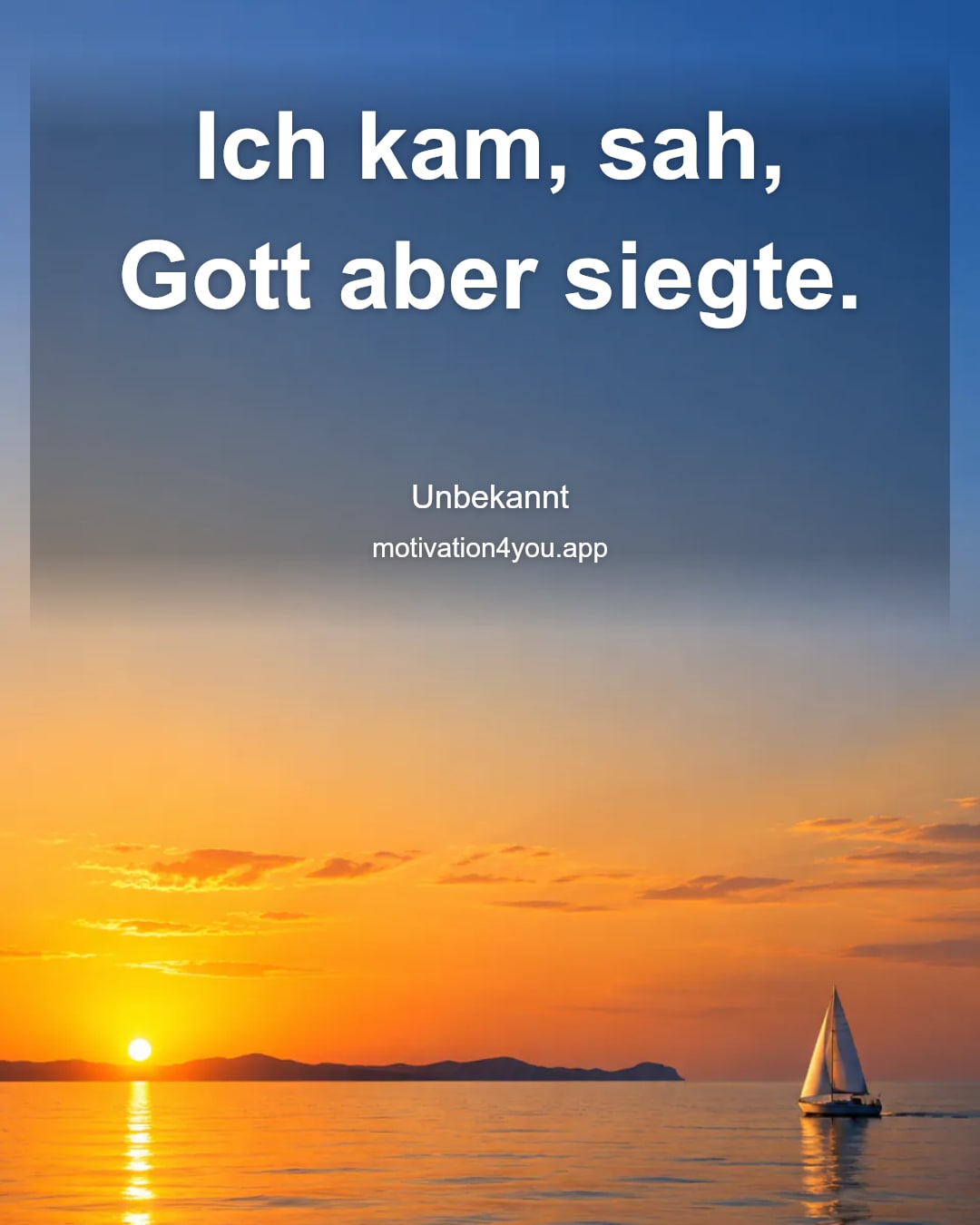 Ich kam, sah, Gott aber siegte.