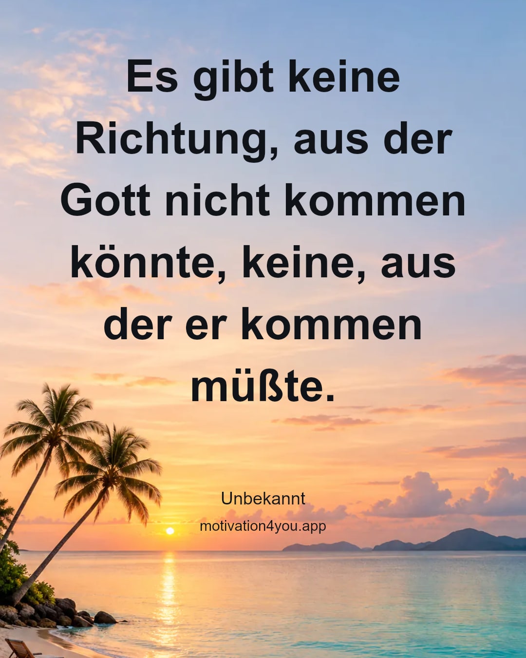 Es gibt keine Richtung, aus der Gott nicht kommen könnte, keine, aus der er kommen müßte.