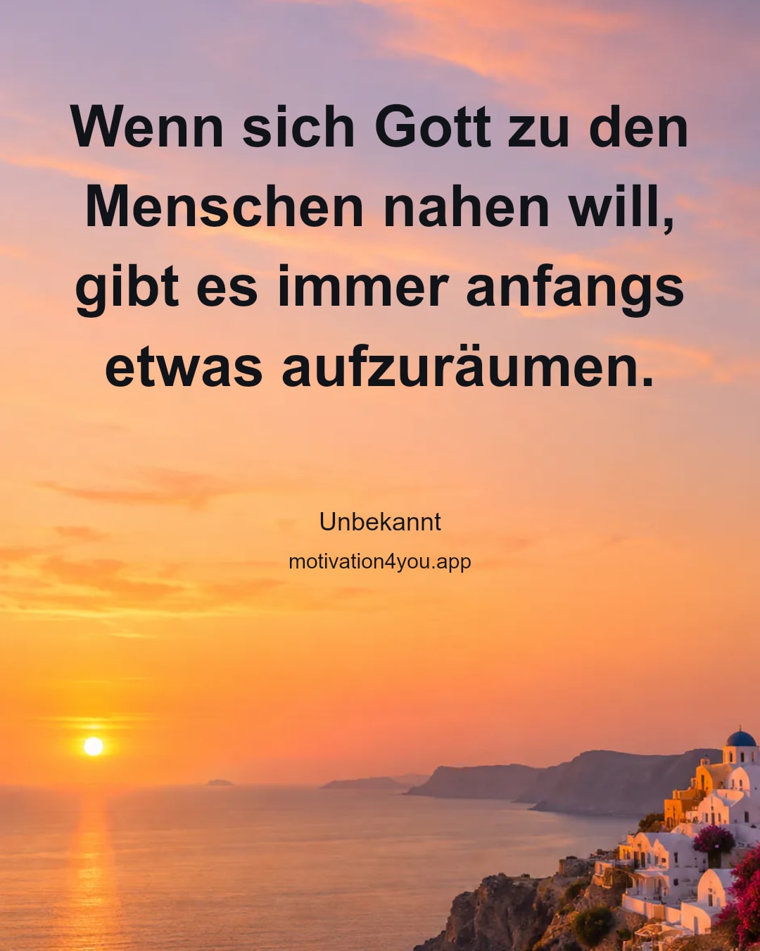 Wenn sich Gott zu den Menschen nahen will,
gibt es immer anfangs etwas aufzuräumen.