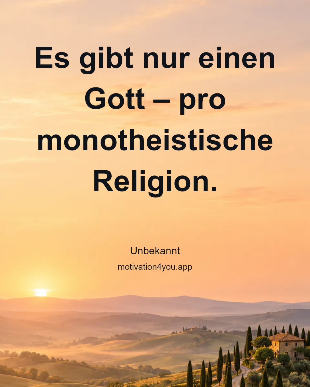 Es gibt nur einen Gott – pro monotheistische Religion.
