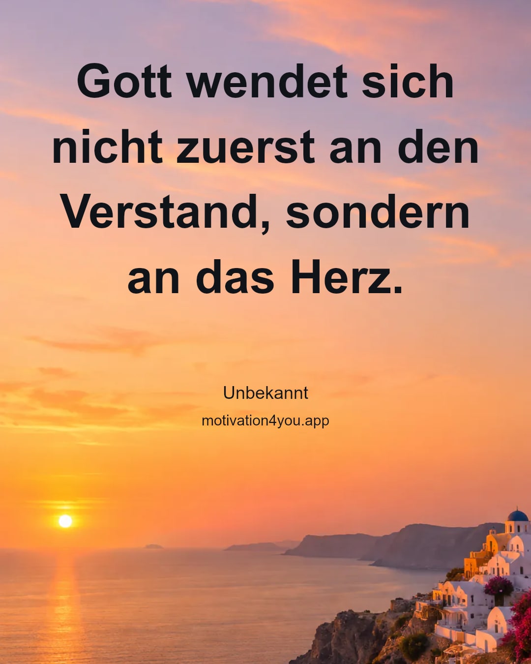 Gott wendet sich nicht zuerst an den Verstand, sondern an das Herz.