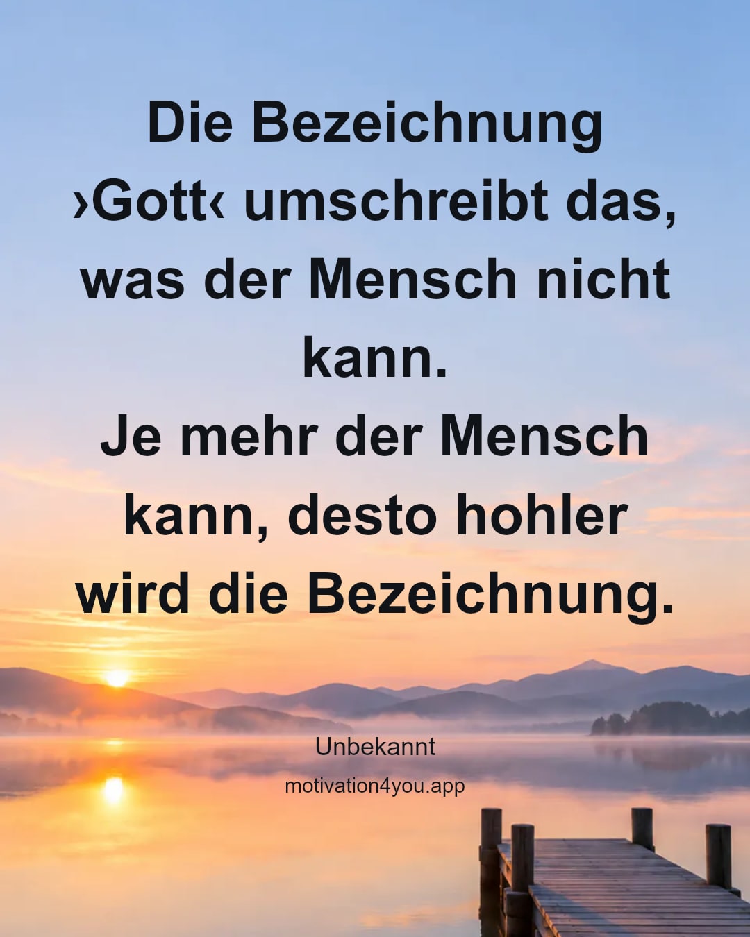 Die Bezeichnung ›Gott‹ umschreibt das, was der Mensch nicht kann.
Je mehr der Mensch kann, desto hohler wird die Bezeichnung.