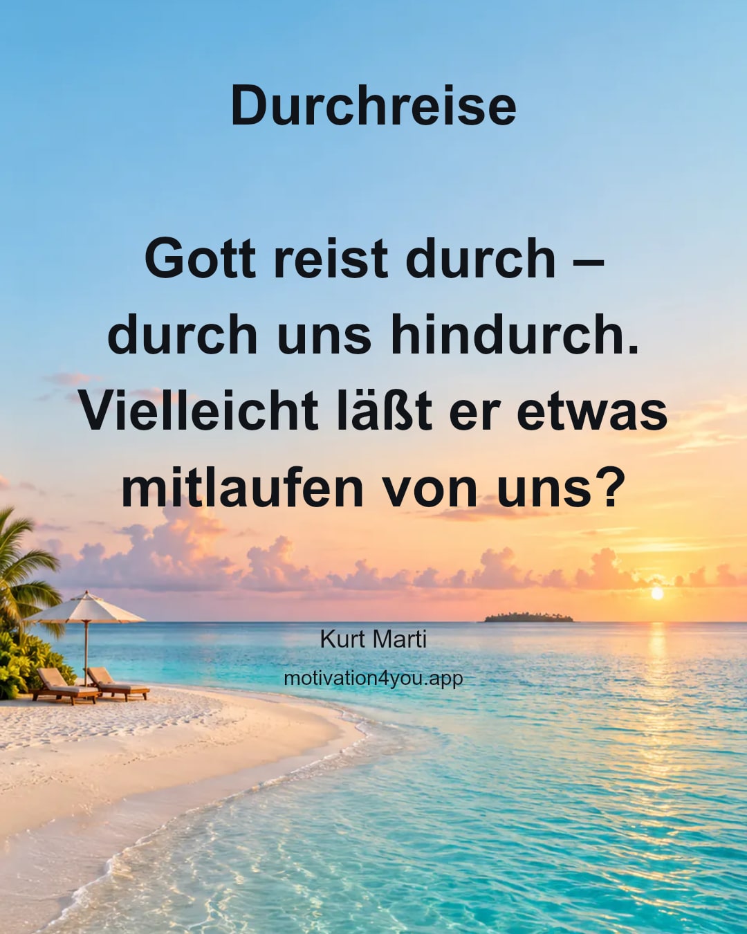 Durchreise
Gott reist durch – durch uns hindurch.
Vielleicht läßt er etwas mitlaufen von uns?