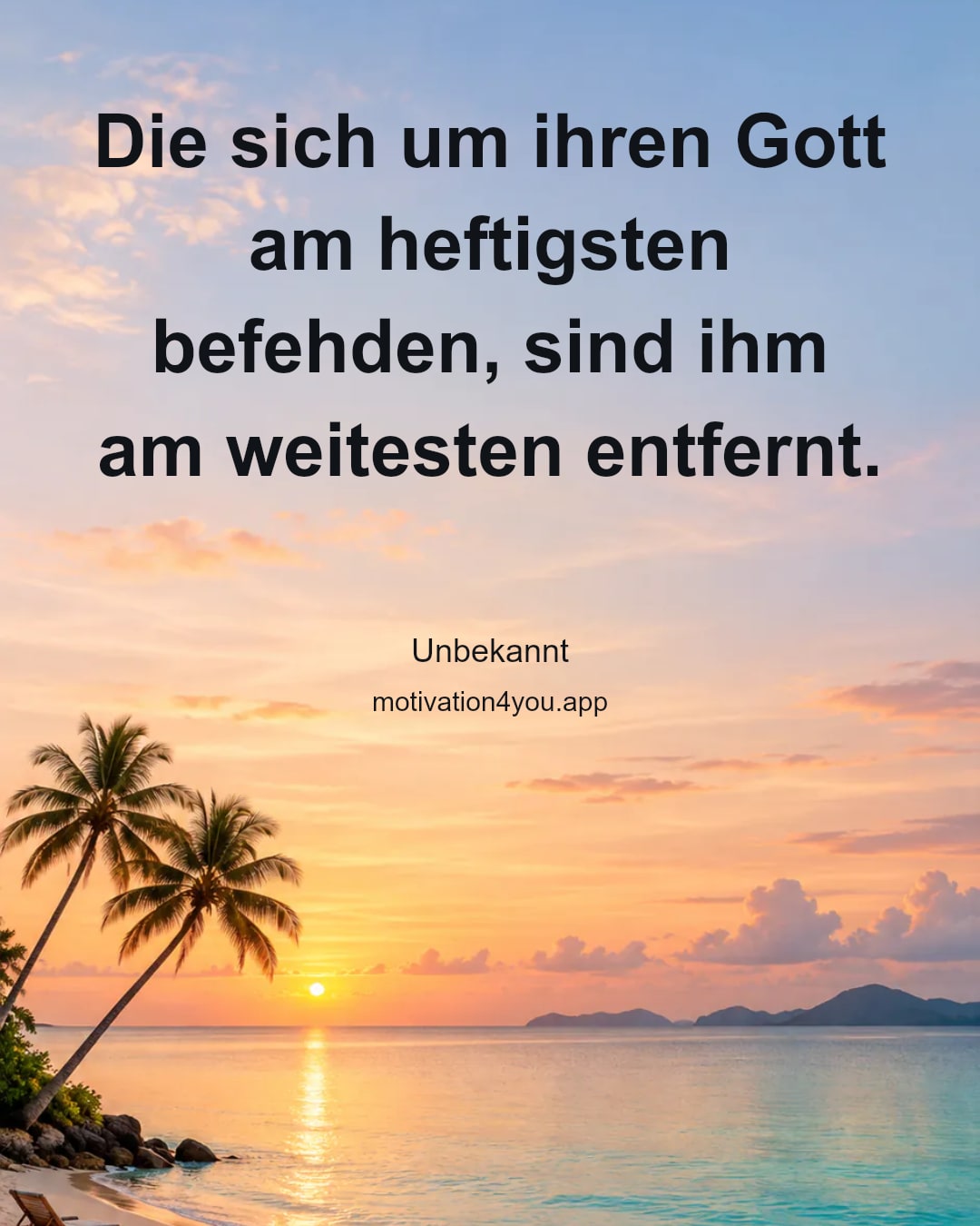 Die sich um ihren Gott am heftigsten befehden, sind ihm am weitesten entfernt.