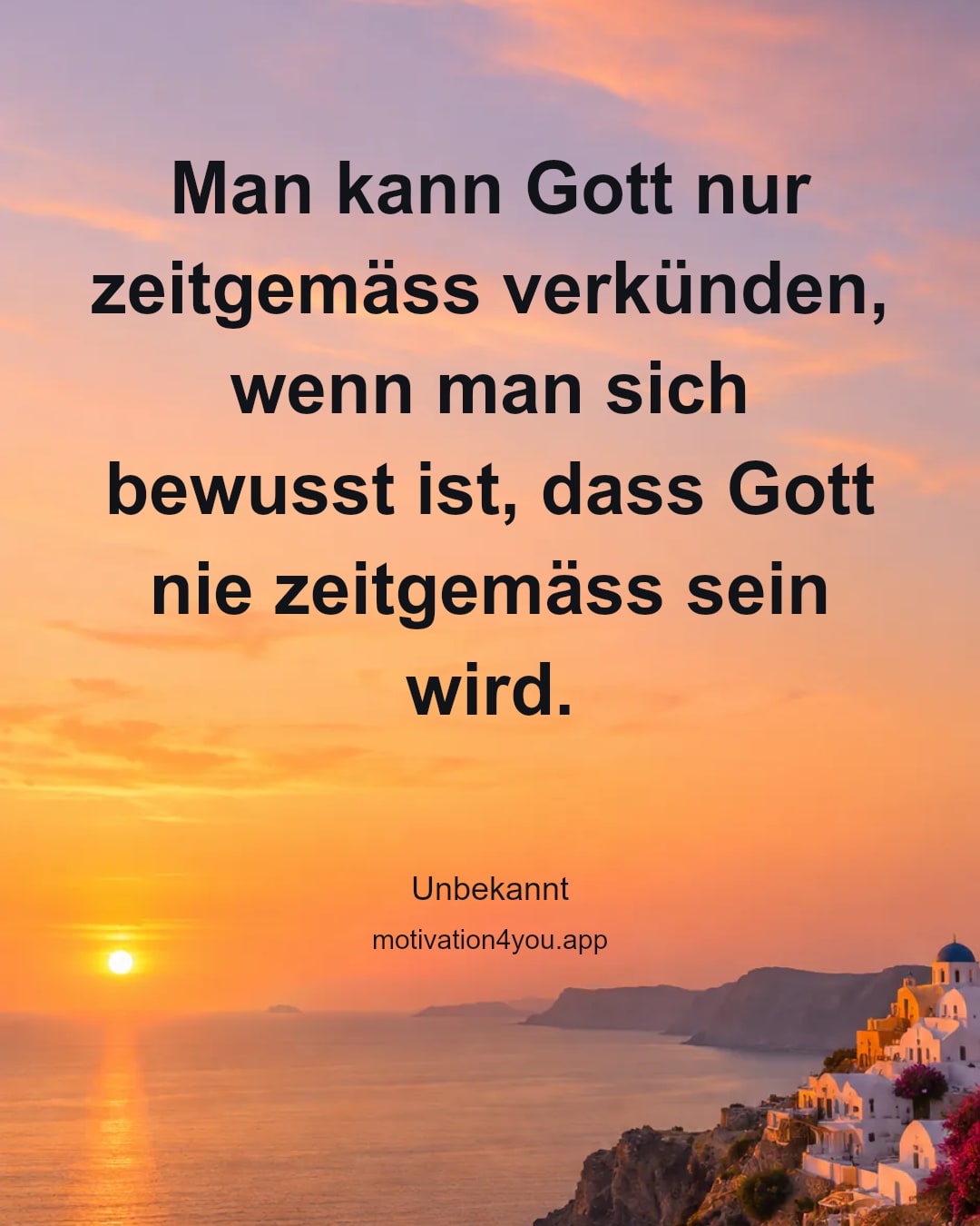 Man kann Gott nur zeitgemäss verkünden, wenn man sich bewusst ist, dass Gott nie zeitgemäss sein wird.