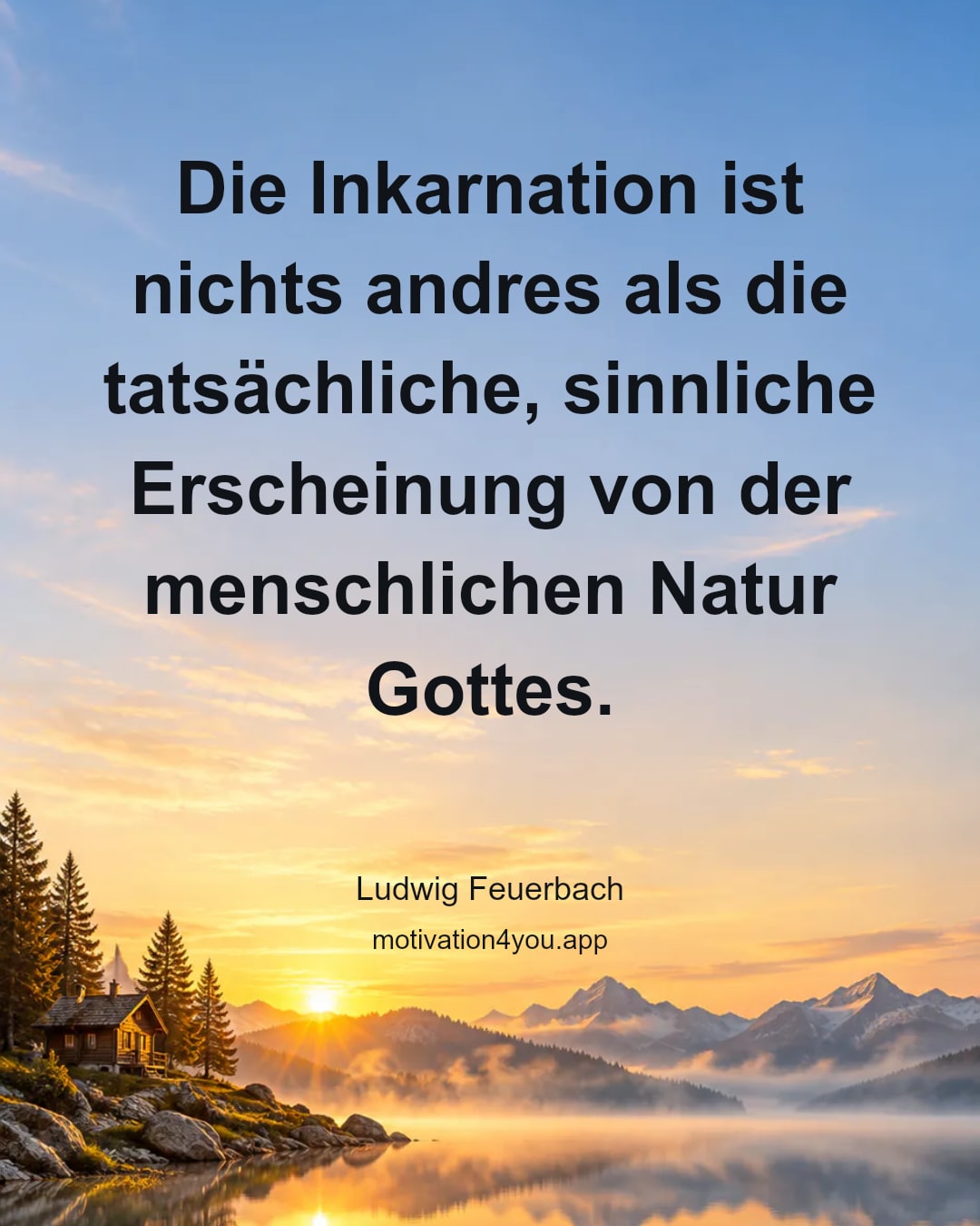 Die Inkarnation ist nichts andres als die tatsächliche, sinnliche Erscheinung von der menschlichen Natur Gottes.