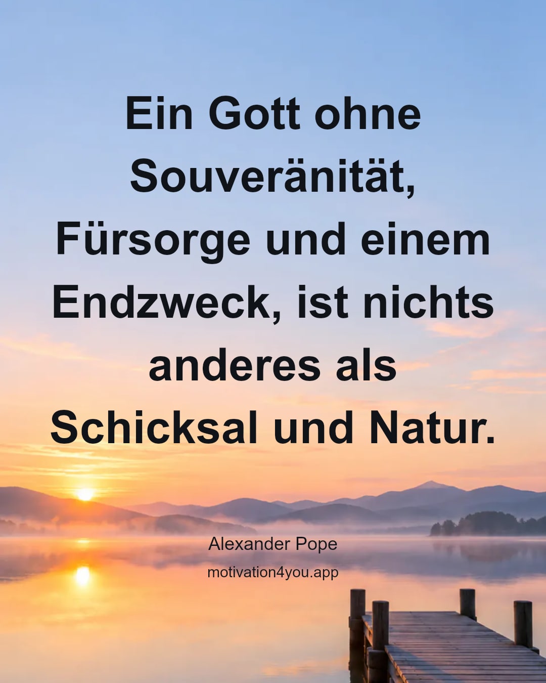 Ein Gott ohne Souveränität, Fürsorge und einem Endzweck, ist nichts anderes als Schicksal und Natur.