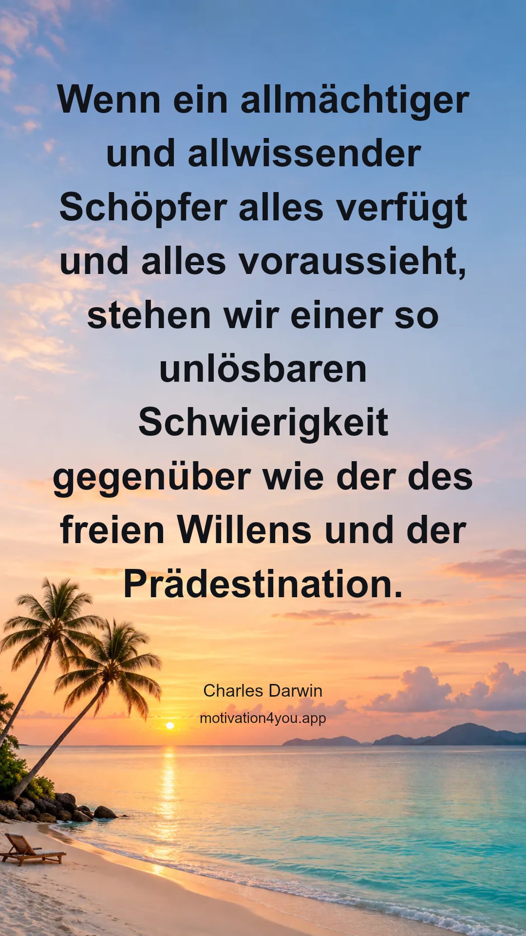 Wenn ein allmächtiger und allwissender Schöpfer alles verfügt und alles voraussieht, stehen wir einer so unlösbaren Schwierigkeit gegenüber wie der des freien Willens und der Prädestination.