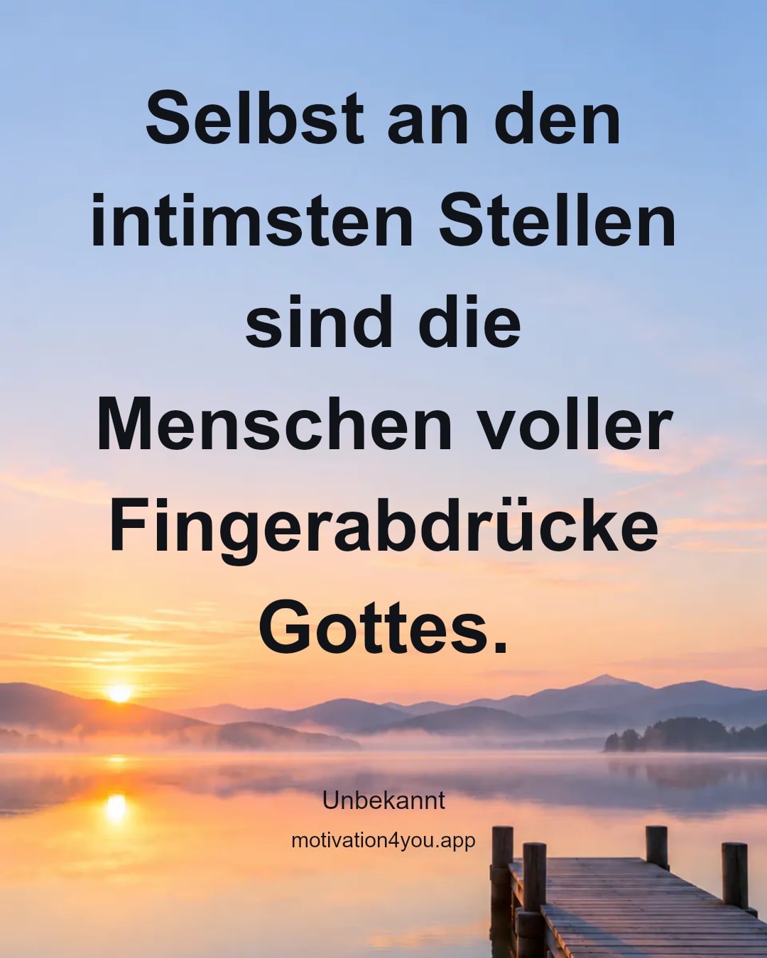 Selbst an den intimsten Stellen sind die Menschen voller Fingerabdrücke Gottes.