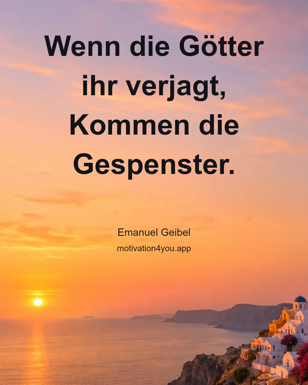 Wenn die Götter ihr verjagt,
Kommen die Gespenster.