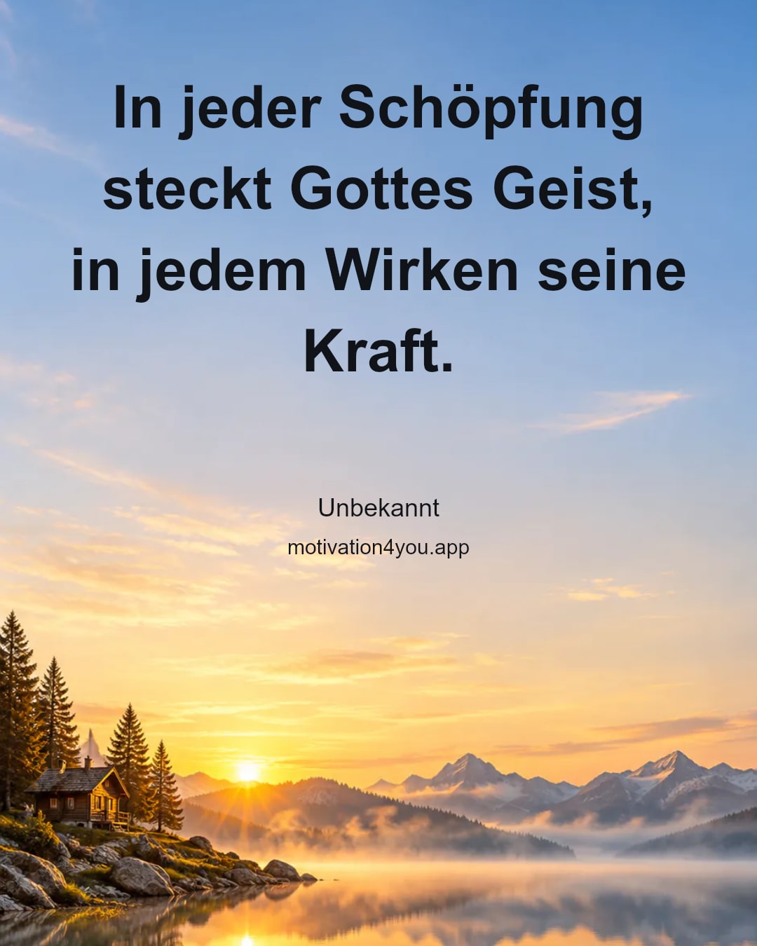 In jeder Schöpfung steckt Gottes Geist, in jedem Wirken seine Kraft.