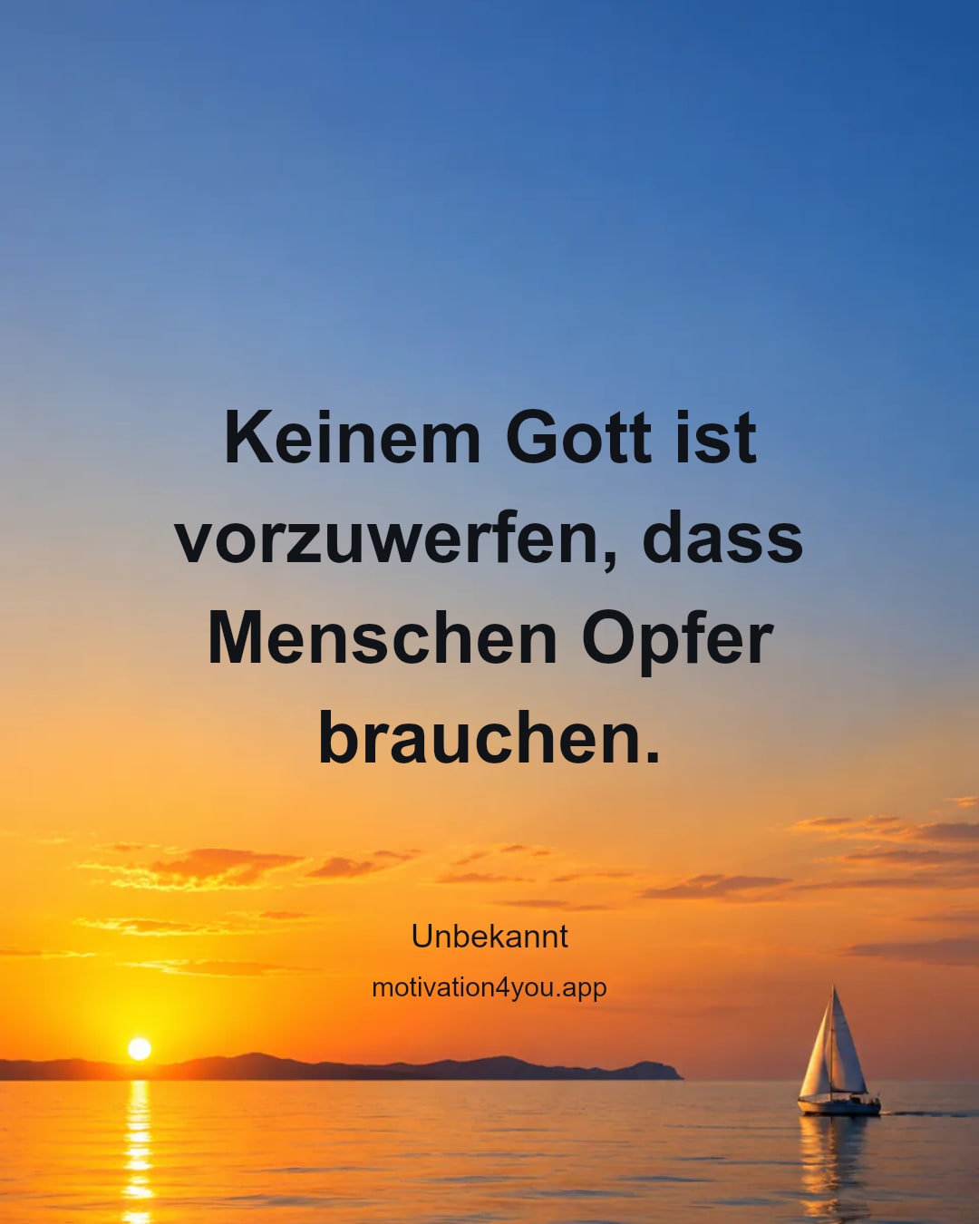 Keinem Gott ist vorzuwerfen, dass Menschen Opfer brauchen.