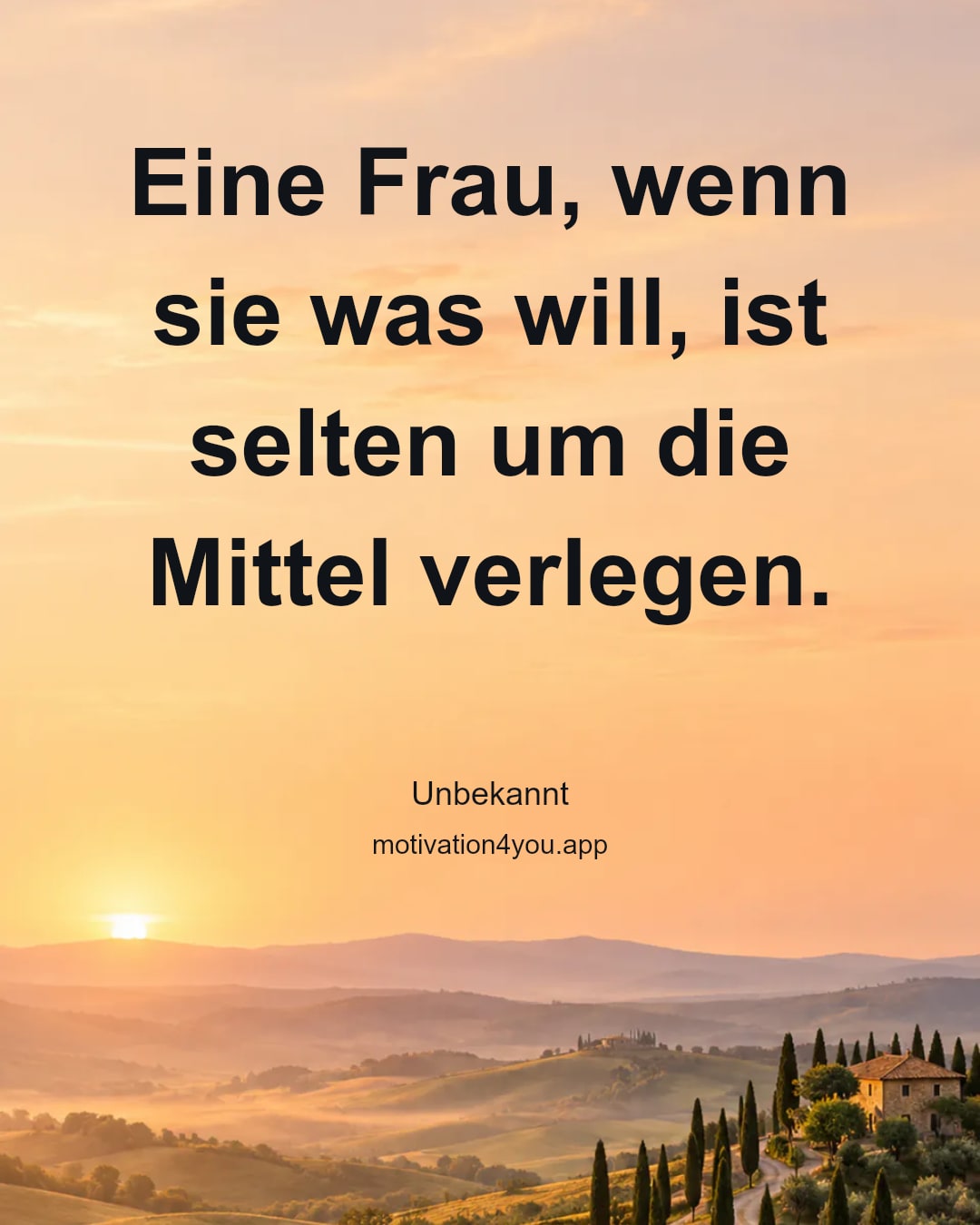Eine Frau, wenn sie was will, ist selten um die Mittel verlegen.