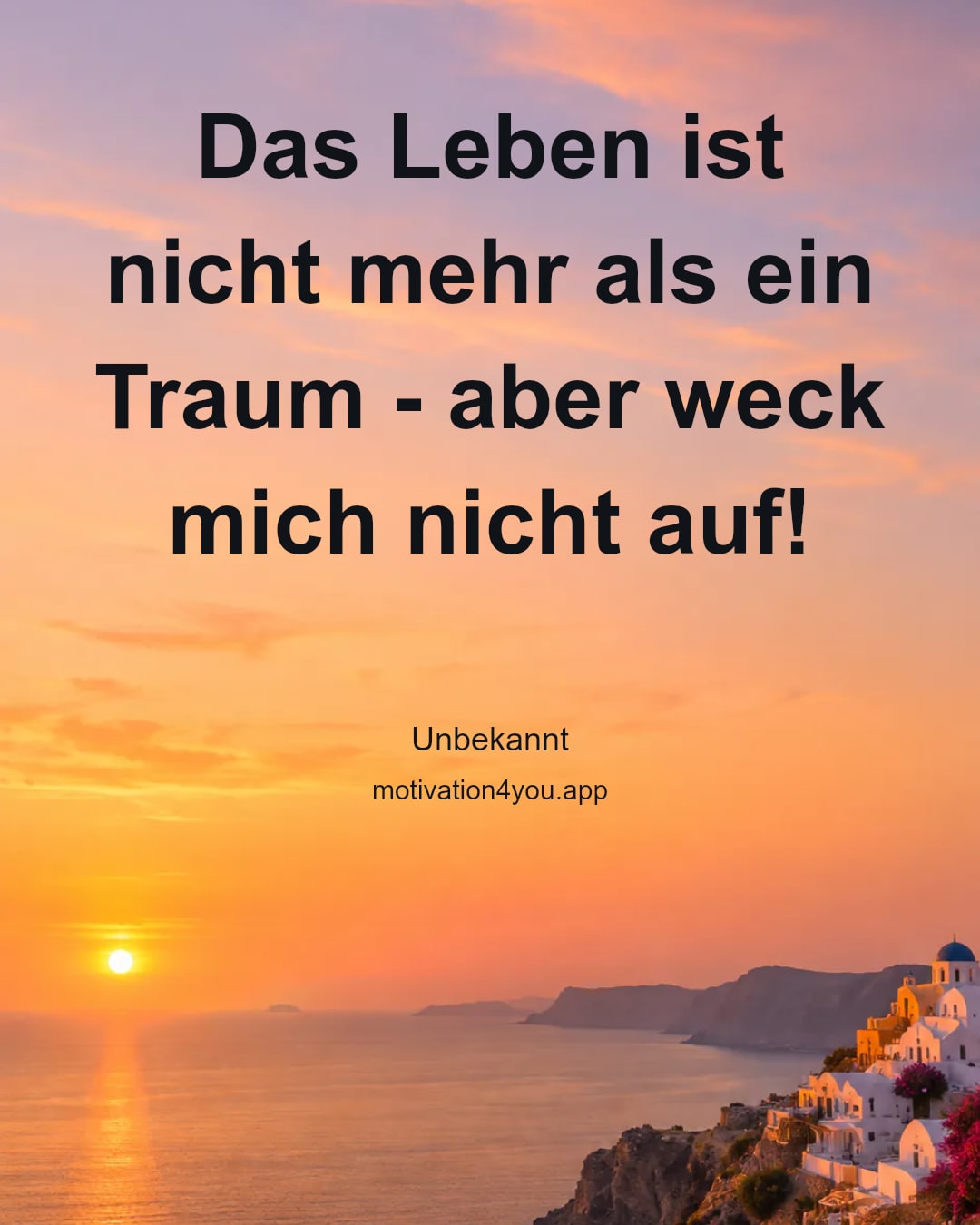 Das Leben ist nicht mehr als ein Traum - aber weck mich nicht auf!