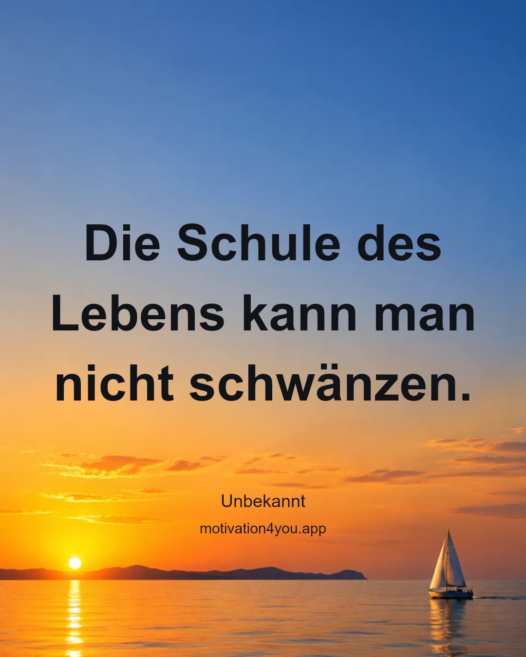 Die Schule des Lebens kann man nicht schwänzen.
