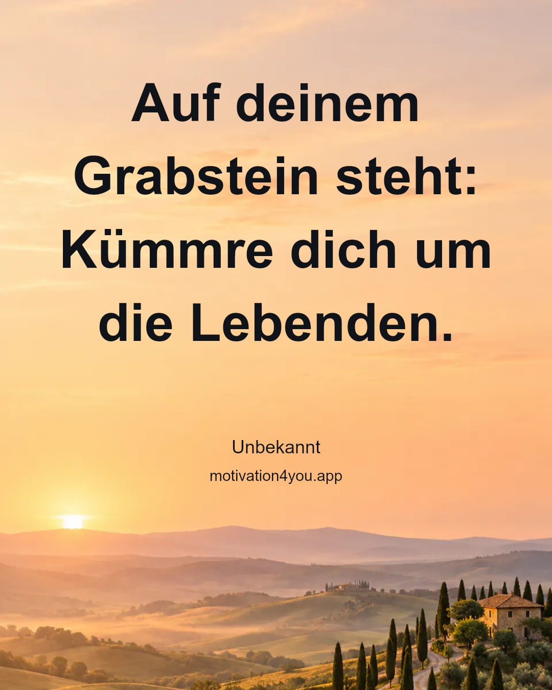 Auf deinem Grabstein steht: Kümmre dich um die Lebenden.