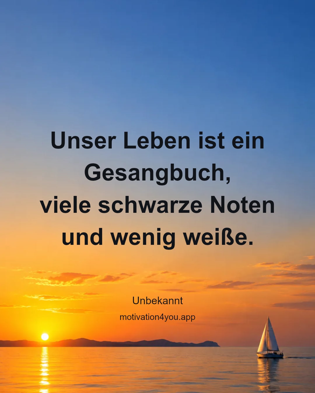 Unser Leben ist ein Gesangbuch,
viele schwarze Noten und wenig weiße.