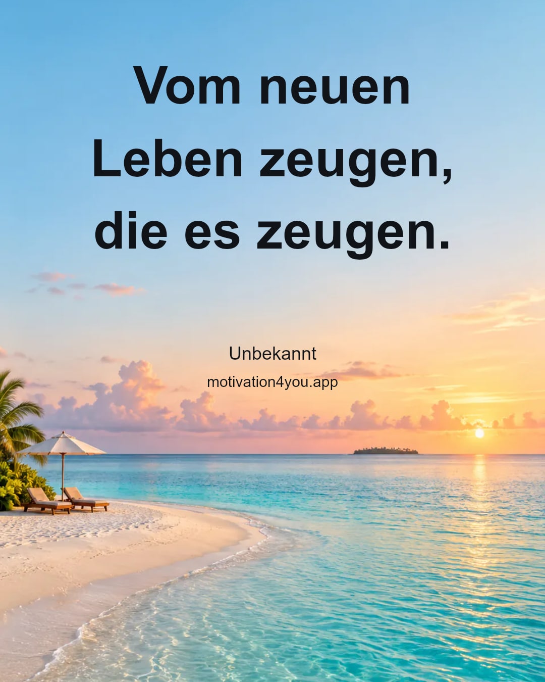 Vom neuen Leben zeugen, die es zeugen.