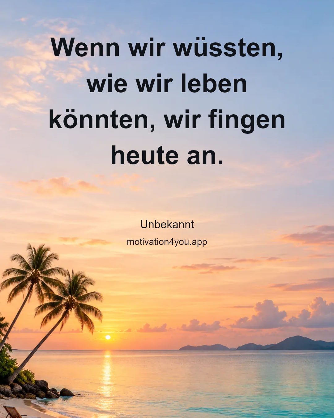 Wenn wir wüssten, wie wir leben könnten, wir fingen heute an.