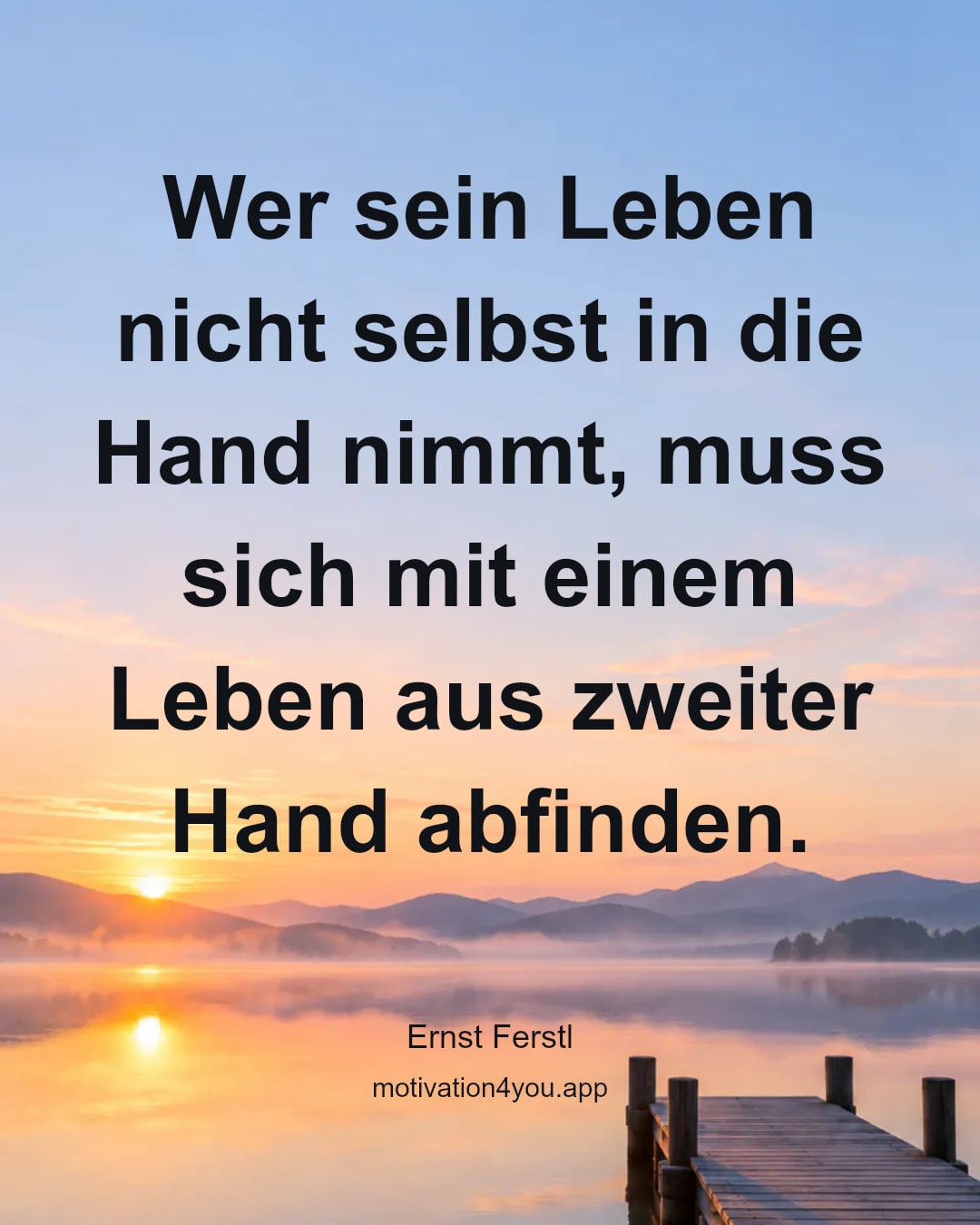 Wer sein Leben nicht selbst in die Hand nimmt, muss sich mit einem Leben aus zweiter Hand abfinden.