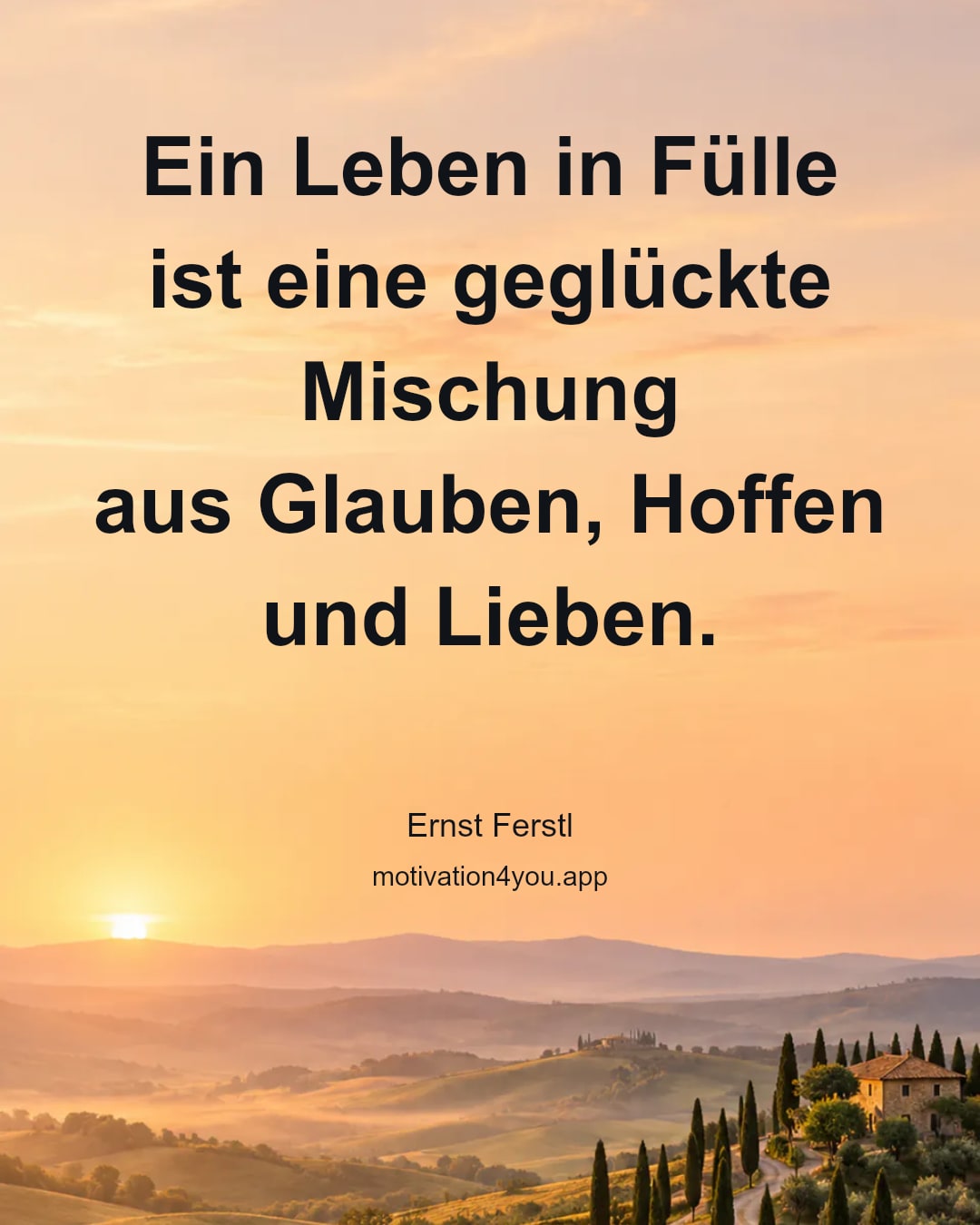 Ein Leben in Fülle
ist eine geglückte Mischung
aus Glauben, Hoffen
und Lieben.