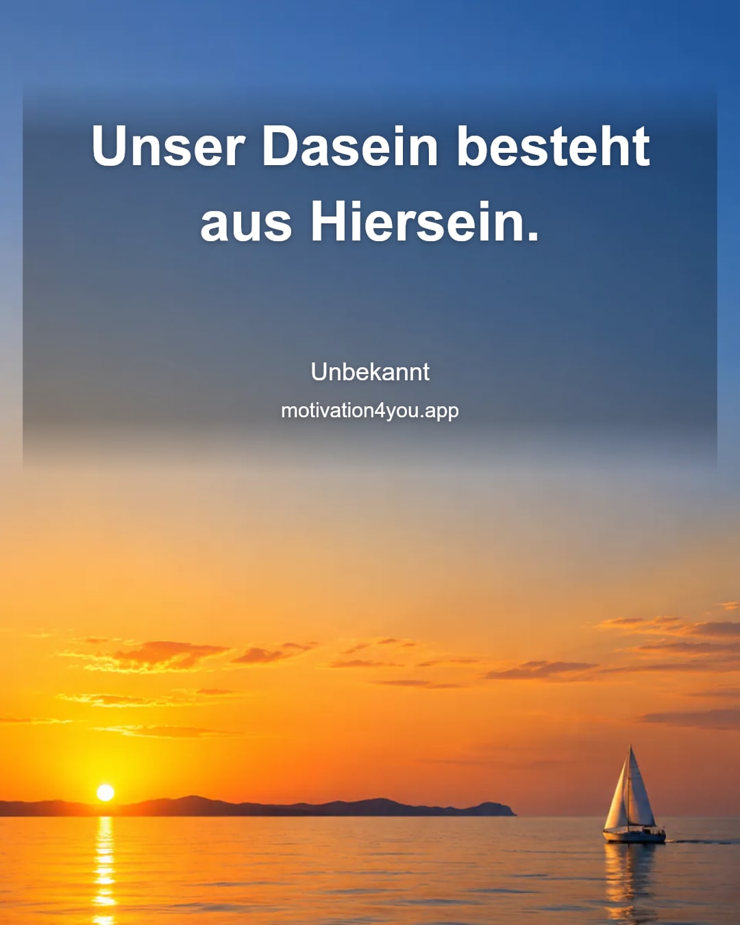 Unser Dasein besteht aus Hiersein.