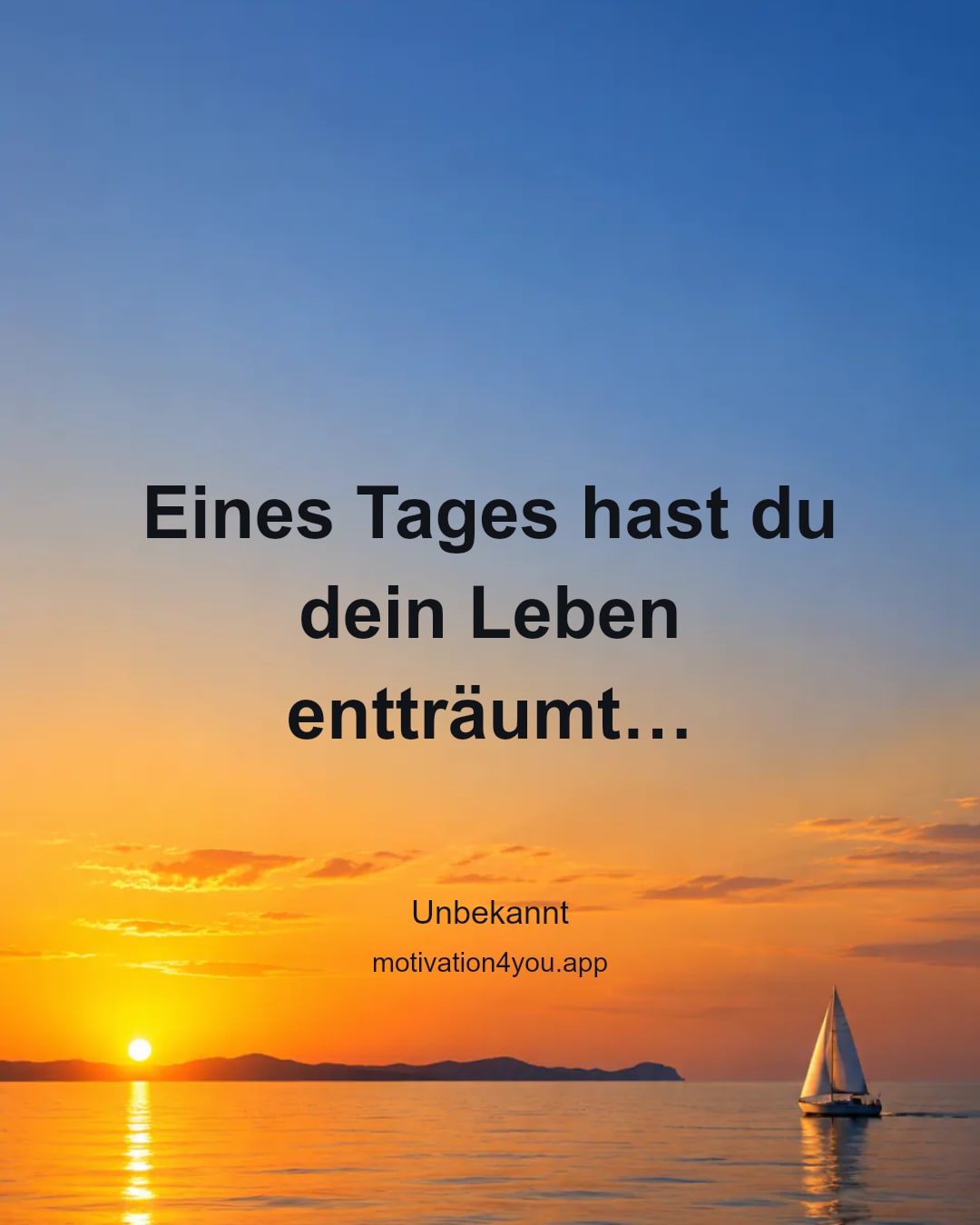 Eines Tages hast du dein Leben entträumt…