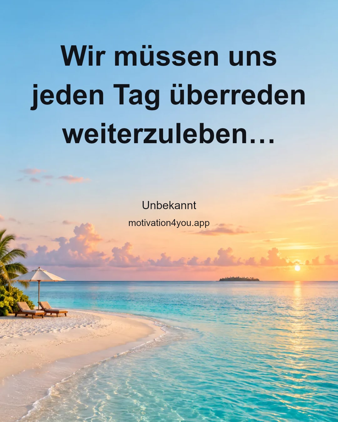 Wir müssen uns jeden Tag überreden weiterzuleben…
