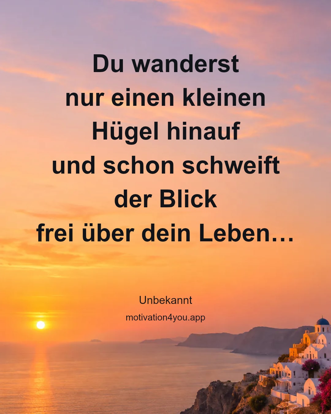 Du wanderst
nur einen kleinen Hügel hinauf
und schon schweift der Blick
frei über dein Leben…