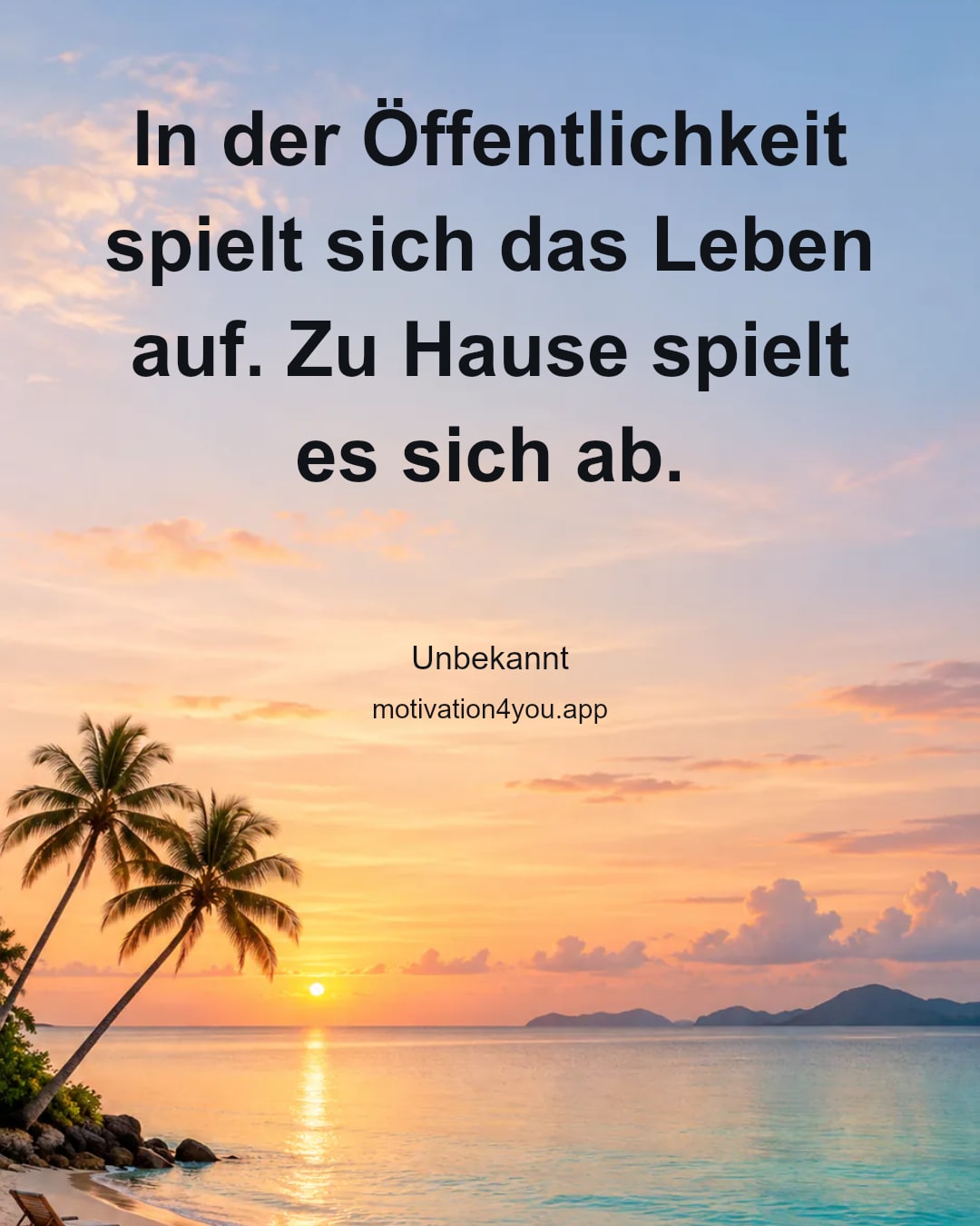 In der Öffentlichkeit spielt sich das Leben auf. Zu Hause spielt es sich ab.